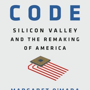 The Code: Silicon Valley and the Remaking of America
